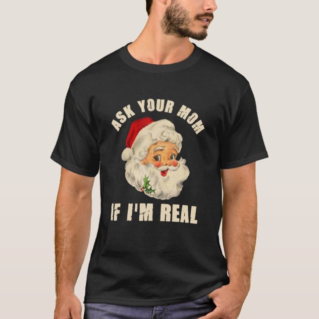 Funny Ask Your Mom If I'm Real Santa Adult Christm T-Shirt (Front)