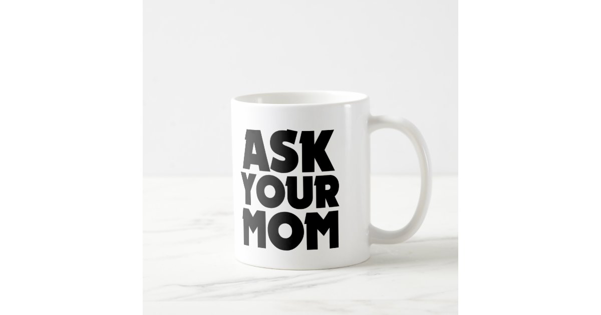 Funny Ask Your Mom Mug For Dad 