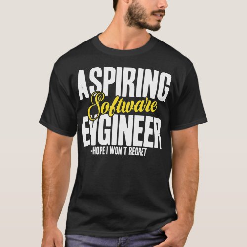 Funny Aspiring Software Engineer Graduate Quote  T_Shirt