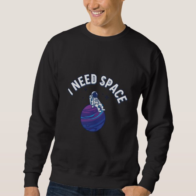 Funny Astronaut Cartoon with “I Need Space” Quote Sweatshirt (Front)