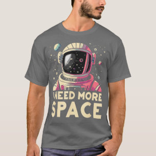Funny Astronaut I Need More Space Astronomer Astro T-Shirt