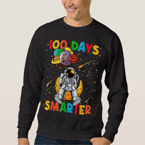 Funny Astronaut Space 100 Days Smarter 100th Day o Sweatshirt
