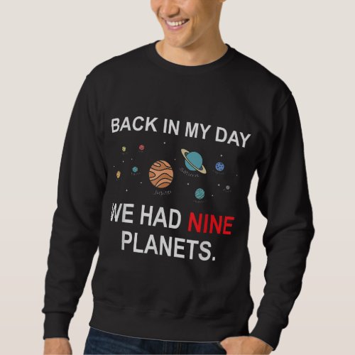 Funny Astronomy Back In My Day We Had Nine Planets Sweatshirt