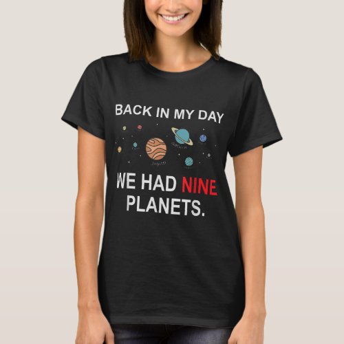 Funny Astronomy Back In My Day We Had Nine Planets T_Shirt
