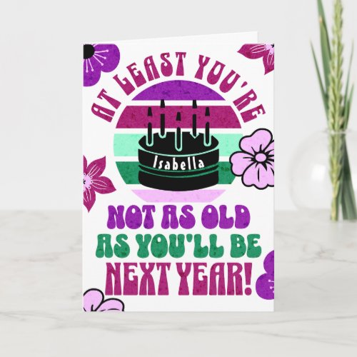 Funny, at least you're not.. Folded Greeting Card
