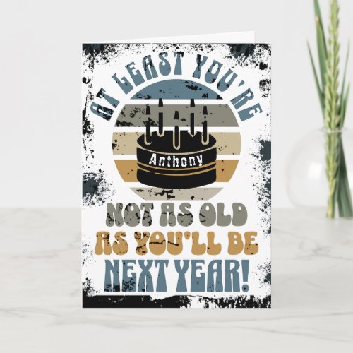 Funny, at least you're not.. Folded Greeting Card