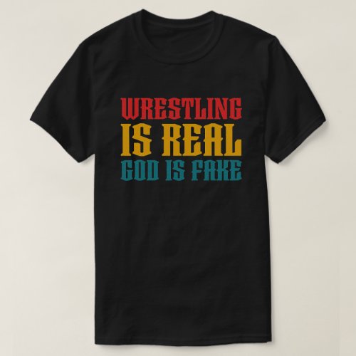 Funny Atheism Wrestling Is Real God is Fake  T_Shirt