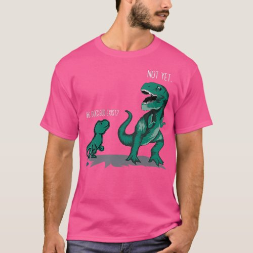 Funny Atheist Gift Dad does God Exist Dinosaurs T_Shirt