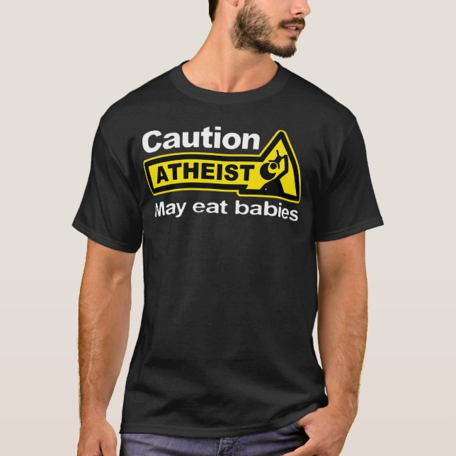 Funny Atheist Humor Atheism Caution Atheist May T-Shirt (Front)