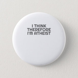 Funny Atheist I Think Therefore Im Atheist Atheism Button