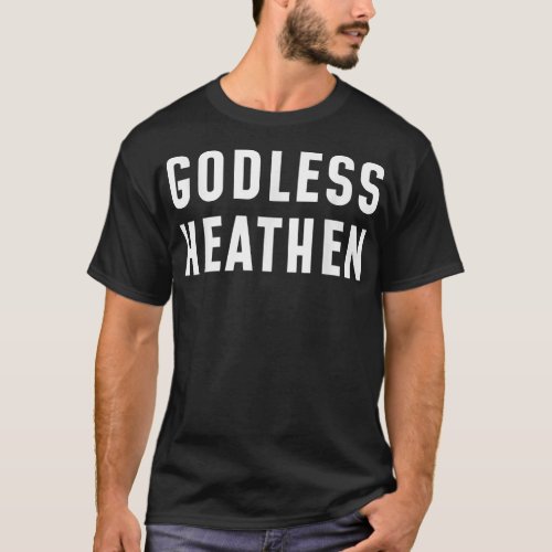 Funny Atheist s Atheist Agnostic Godless Heathen A T_Shirt