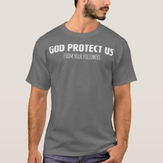 Funny Atheist T Shirt God Protect Us From Your