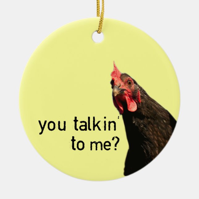 Funny Attitude Chicken - you talkin to me? Ceramic Ornament (Front)