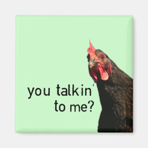 Funny Attitude Chicken - you talkin to me? Magnet