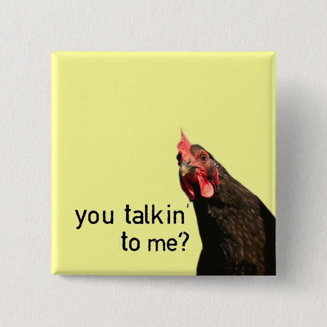 Funny Attitude Chicken - you talkin to me? Pinback Button (Front)