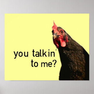Funny Attitude Chicken - you talkin to me? Poster