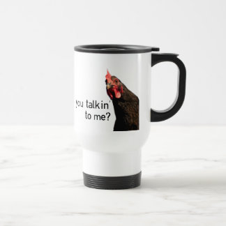 Funny Attitude Chicken - you talkin to me? Travel Mug