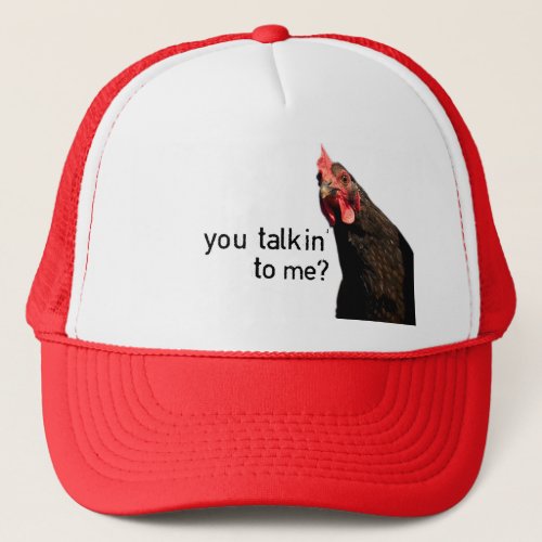Funny Attitude Chicken _ you talkin to me Trucker Hat