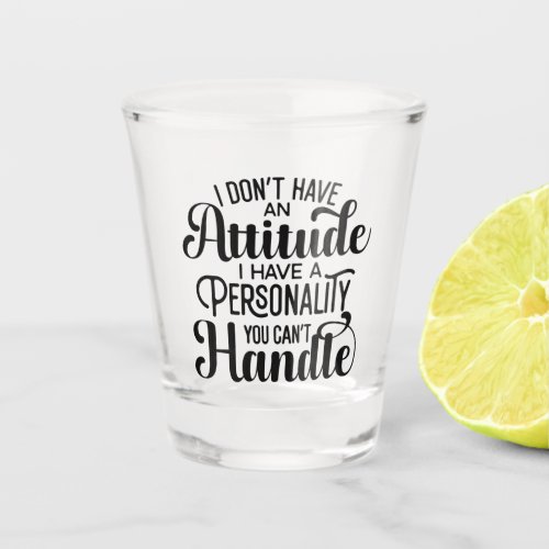 Funny Attitude with Personality You Cant Handle Shot Glass