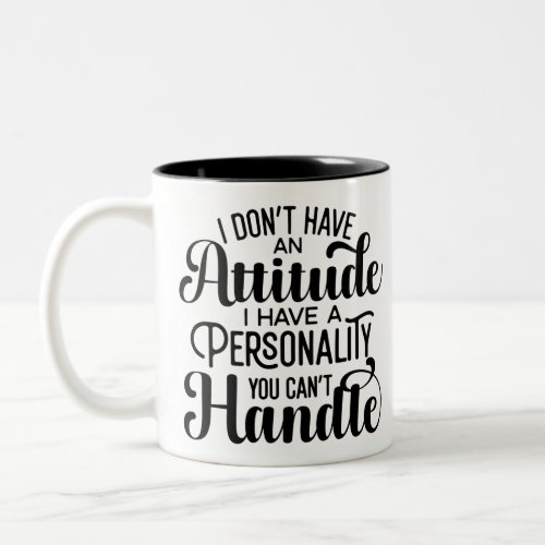 Funny Attitude with Personality You Cant Handle Two_Tone Coffee Mug