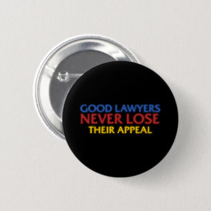 Funny Attorney Good Lawyers Never Lose Appeal Button