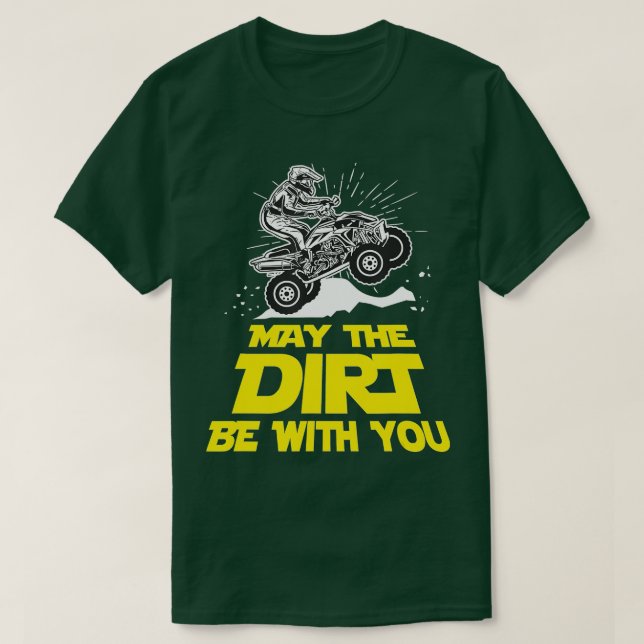 Funny ATV 4 Wheeler Quad Riding May the Dirt Be Wi T-Shirt (Design Front)