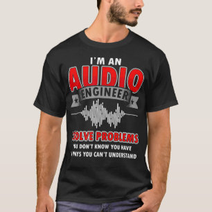 Funny Audio Engineer Quotes I Solve Problems Sound T-Shirt