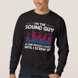 Funny Audio Engineer Technician I&#39;m The Sound Guy Sweatshirt