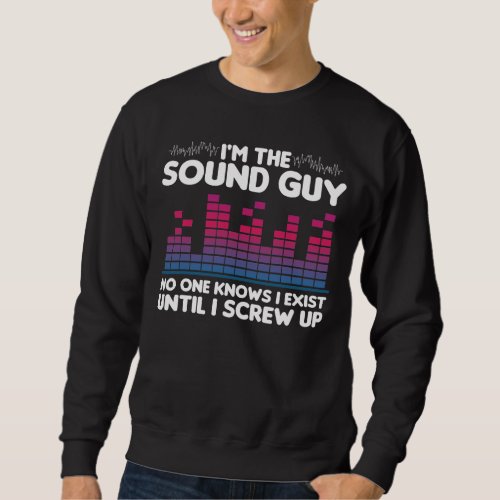 Funny Audio Engineer Technician Im The Sound Guy Sweatshirt