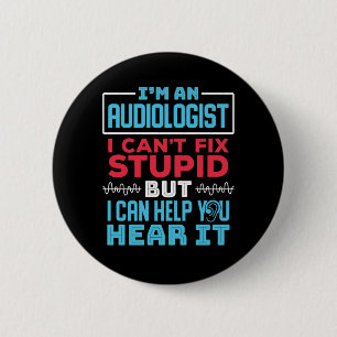 Funny Audiologist Audiology Fix Stupid Saying Button