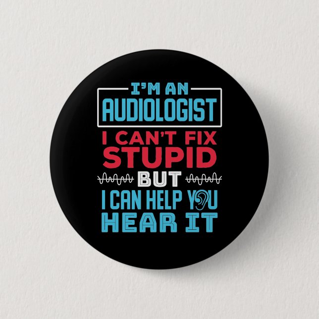 Funny Audiologist Audiology Fix Stupid Saying Button (Front)