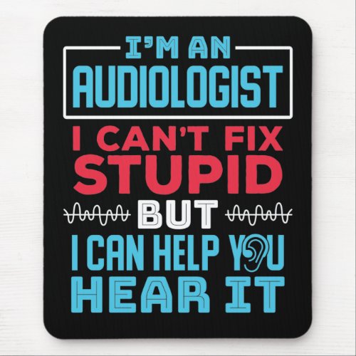 Funny Audiologist Audiology Fix Stupid Saying Mouse Pad