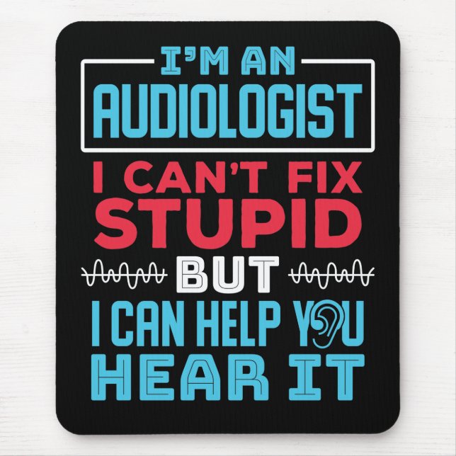 Funny Audiologist Audiology Fix Stupid Saying Mouse Pad (Front)