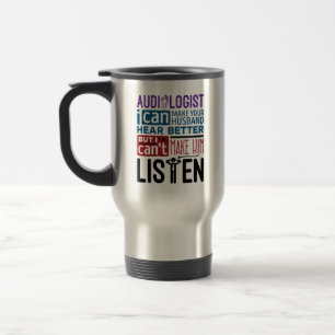 Funny Audiologist Can Help Husband Hear Better Travel Mug