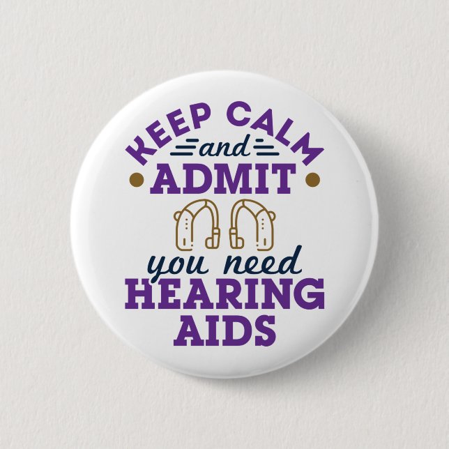 Funny Audiology Keep Calm Admit Need Hearing  Aids Button (Front)