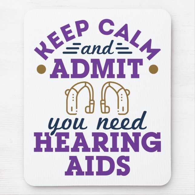 Funny Audiology Keep Calm Admit Need Hearing  Aids Mouse Pad (Front)