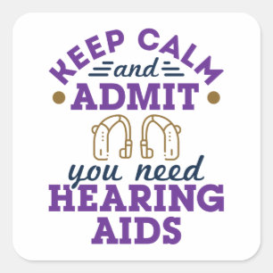Funny Audiology Keep Calm Admit Need Hearing Aids Square Sticker