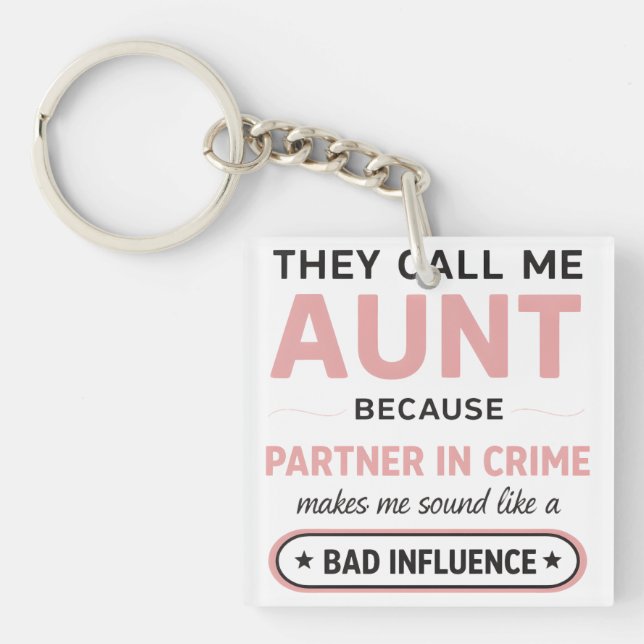 Funny Aunt Because Bad Influence Sounds Worse Keychain (Front)