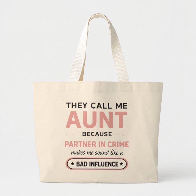 Funny Aunt Because Bad Influence Sounds Worse Large Tote Bag (Front)