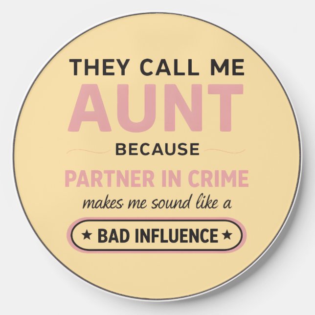 Funny Aunt Because Bad Influence Sounds Worse Wireless Charger (Front)