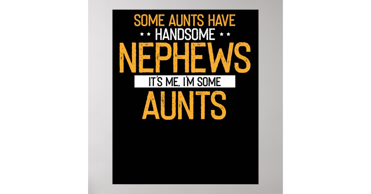 Funny Aunt Shirt Some Aunts Have Handsome Nephews Poster Zazzle