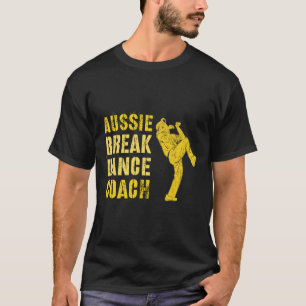Funny Australian Breakdance Coach Breaking Dance C T-Shirt