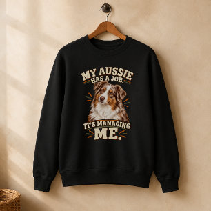 Funny Australian Shepherd Managing Me  Sweatshirt