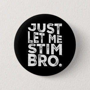 Funny Autism Awareness Autism Just Let Me Stim Bro Button