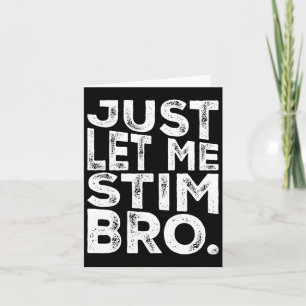 Funny Autism Awareness Autism Just Let Me Stim Bro Card