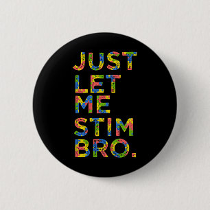 Funny Autism Awareness Month Just Let Me Stim Bro Button