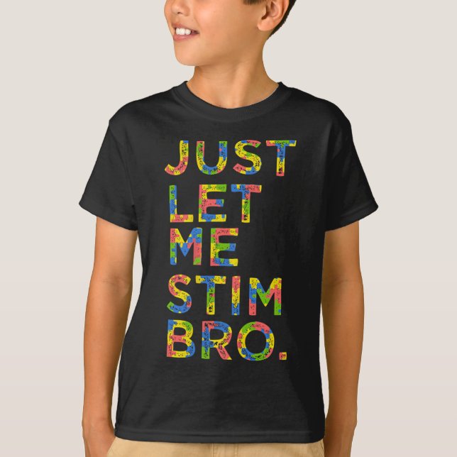 Funny Autism Awareness Month Just Let Me Stim Bro  T-Shirt (Front)