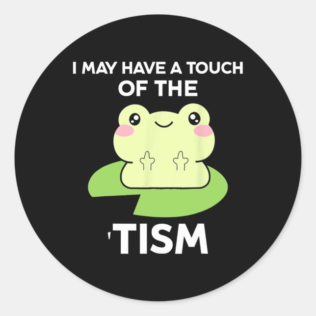 Funny Autism Awareness Quotes - Frog I May Have A  Classic Round Sticker (Front)