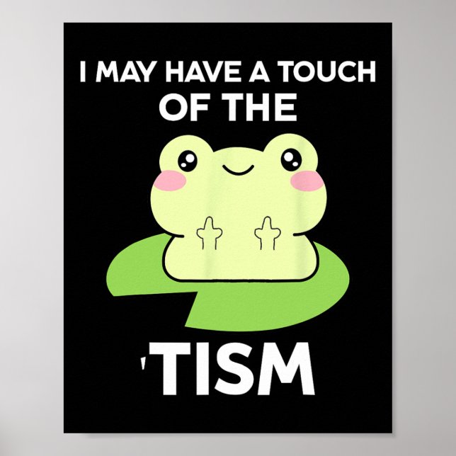 Funny Autism Awareness Quotes - Frog I May Have A  Poster (Front)