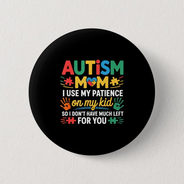 Funny Autism Parent Mom Don't Have Patience Left F Button (Front)